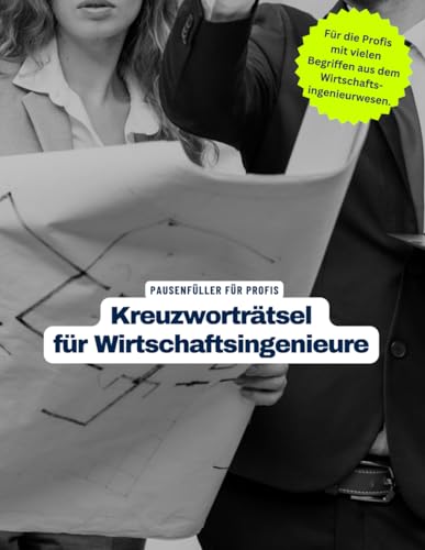 Ein Kreuzworträtsel-Buch für Wirtschaftsingenieure und alle Studenten des Wirtschaftsingenieurwesens.: Tolles Geschenk für Wirtschaftsingenieure und Studenten des Wirtschaftsingenieurwesens.