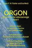 ORGON die kosmische Lebensenergie Band 1: Wilhelm Reich: der universale Forscher der Lebensenergie Orgon - Sexualökonomie: Charakterstruktur und ... Segen und Fluch der Wetterbeeinflussung