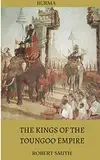 The Kings of the Toungoo Empire (English Edition)