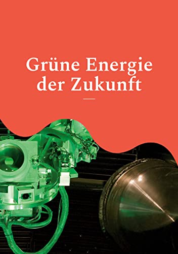 Grüne Energie der Zukunft: Wasserstoff, Solarzellen und Kernfusion - Pressemeldungen zum Stand der Forschung (Toppbook Wissen 31)