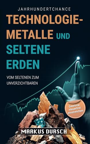 Jahrhundertchance - Technologiemetalle und Seltene Erden: Vom Seltenen zum Unverzichtbaren