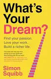 What's Your Dream?: Find Your Passion. Love Your Work. Build a Richer Life.