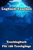 Logbuch Tauchen: Dein Tauchabenteuer im Detail, Tauchlogbuch für 196 Tauchgänge, Din A5, Geschenkidee für Gerätetaucher.