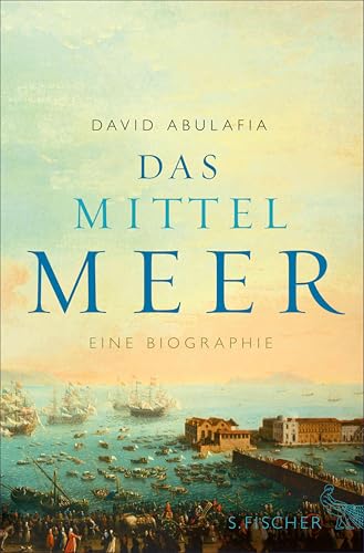 Das Mittelmeer: Eine Biographie