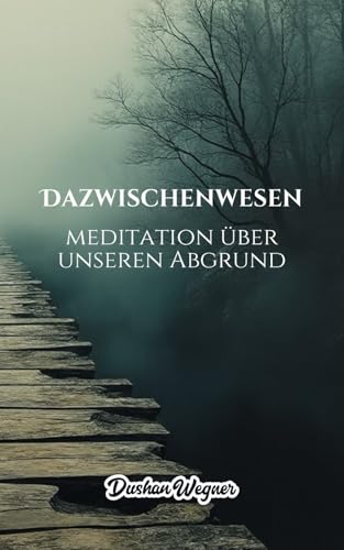 Dazwischenwesen: Meditation über unseren Abgrund