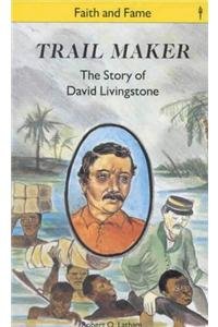 Trail Maker: Story of David Livingstone (Stories of Faith and Fame)