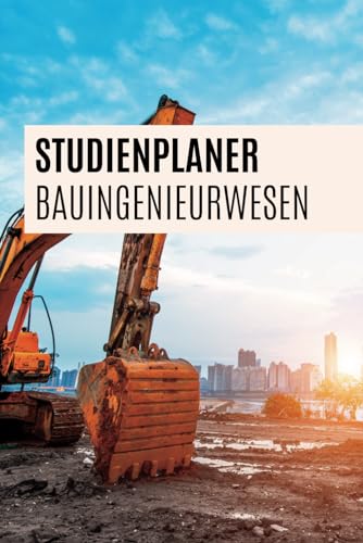 Bauingenieur Studium | Studienplaner Bauingenieurwesen (OHNE DATUM): Semesterplaner mit undatiertem Kalender, Einheiten, Druckfestigkeitsklassen Beton uvm.