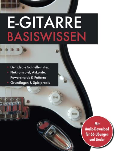 E-Gitarre Basiswissen. Mit Audio-Download für 66 Übungen und Lieder: Plektrumspiel, Akkorde, Powerchords & Patterns: Mit Audio-Download für 66 Übungen und Lieder. Musikschule für Anfänger