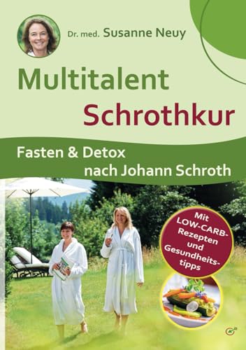 Multitalent Schrothkur: Fasten und Detox nach Johann Schroth. Mit Low-Carb-Rezepten und Gesundheitstipps