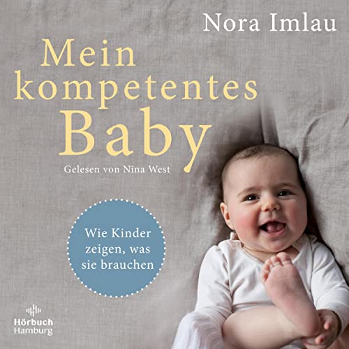 Mein kompetentes Baby: Wie Kinder zeigen, was sie brauchen