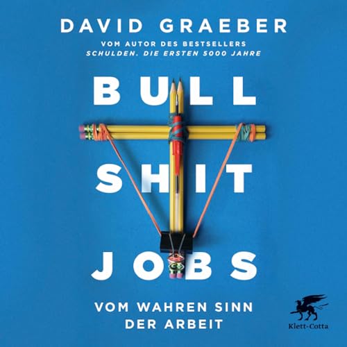 Bullshit Jobs: Vom wahren Sinn der Arbeit