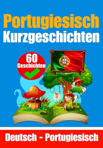 Kurzgeschichten auf Portugiesisch | Portugiesisch und Deutsch Nebeneinander | Für Kinder Geeignet: Lernen Sie die portugiesische Sprache | ... (Bücher zum Portugiesischlernen, Band 1)