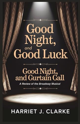 Good Night, and Good Luck Broadway Review: Good Night, and Curtain Call: A Review of the Broadway Musical