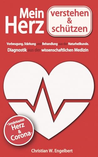 Mein Herz verstehen und schützen: Vorbeugung, Stärkung und Behandlung aus der Naturheilkunde. Diagnostik aus der wissenschaftlichen Medizin