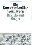 Bezirksamt Bogen: Unveränderter Nachdruck der Ausgabe von 1929 (Die Kunstdenkmäler von Bayern. Die Kunstdenkmäler von Niederbayern)