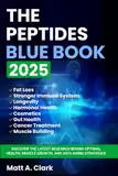 The Peptides Blue Book 2025: Discover the Latest Research Behind Optimal Health, Muscle Growth, and Anti-Aging Strategies