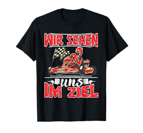 Gokart Kartfahren Wir sehen uns im Ziel T-Shirt