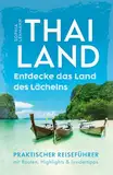 Thailand - Entdecke das Land des Lächelns: Von idyllischen Pfaden bis hin zu lebendigen Stränden - Praktischer Reiseführer mit Routen, Highlights & Insidertipps