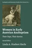 Women in Early Austrian Anabaptism: Their Days, Their Stories (Anabaptist and Mennonite Studies (New Series), Band 4)