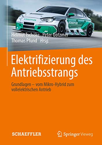 Elektrifizierung des Antriebsstrangs: Grundlagen - vom Mikro-Hybrid zum vollelektrischen Antrieb (ATZ/MTZ-Fachbuch)