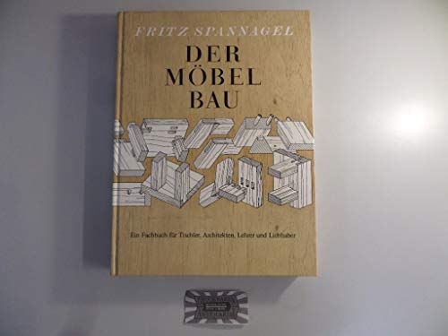 Der Möbelbau - Ein Fachbuch für Tischler, Architekten, Lehrer und Liebhaber