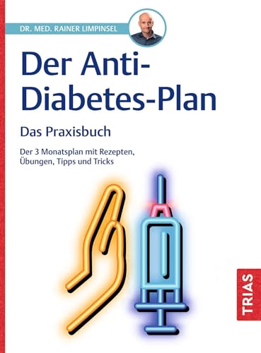 Der Anti-Diabetes-Plan - Das Praxisbuch: Der 3-Monatsplan mit Rezepten, Übungen, Tipps und Tricks