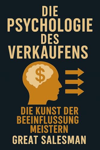 Die Psychologie des Verkaufens: Die Kunst der Beeinflussung meistern