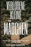 Verlorene kleine Mädchen: Wahre Geschichten abscheulicher Verbrechen