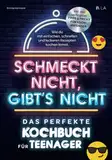 Schmeckt nicht, gibt's nicht - das perfekte Kochbuch für Teenager: Wie du mit einfachen, schnellen und leckeren Rezepten kochen lernst | Inkl. den wichtigsten Tipps & Tricks für Kochanfänger