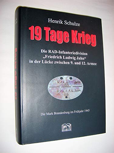 19 Tage Krieg: Die RAD-Infanteriedivision "Friedrich Ludwig Jahn" in der Lücke zwischen 9. und 12. Armee - Die Mark Brandenburg im Frühjahr 1945