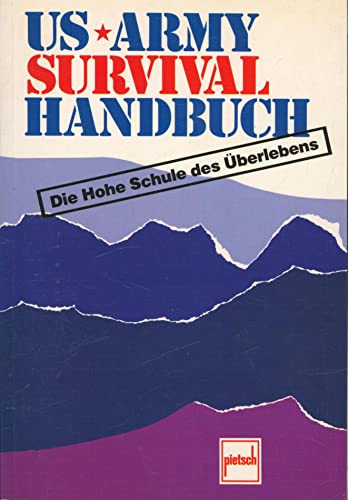 US-Armee Survival-Handbuch: Die hohe Schule des Überlebens