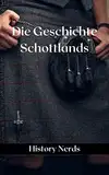 Die Geschichte Schottlands (Geschichte der Welt 1)