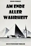 Am Ende aller Wahrheit: Ein dystopischer Thriller