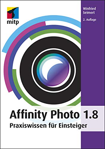 Affinity Photo 1.8: Praxiswissen für Einsteiger (mitp Anwendungen)