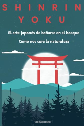 Shinrin Yoku: Como nos cura la naturaleza - El arte japonés de bañarse en el bosque