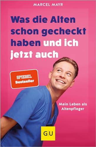 Was die Alten schon gecheckt haben und ich jetzt auch: Mein Leben als Altenpfleger (Lebenshilfe Inspiration)