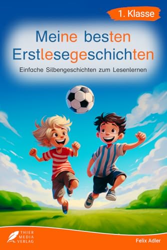 Silbenbuch 1. Klasse - Meine besten Erstlesegeschichten: Einfache Silbengeschichten zum Lesenlernen für Kinder ab 6 Jahren (Silbengeschichten 1. Klasse)