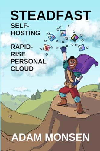 Steadfast Self-Hosting: Rapid-Rise Personal Cloud