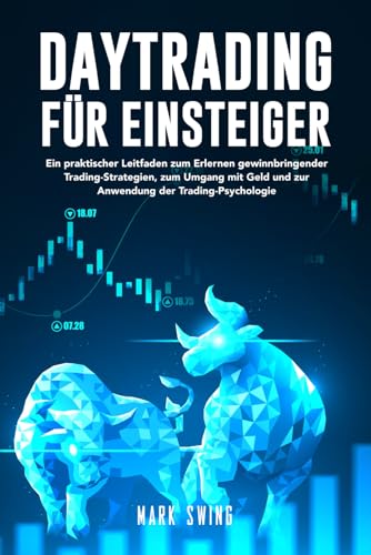 Daytrading für Einsteiger: Ein praktischer Leitfaden zum Erlernen gewinnbringender Trading-Strategien, zum Umgang mit Geld und zur Anwendung der Trading-Psychologie