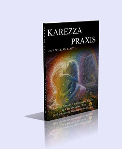 KAREZZA-PRAXIS. Liebe als Austausch magnetischer Kräfte.