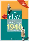 Wir vom Jahrgang 1940 - Aufgewachsen in der DDR. Kindheit und Jugend