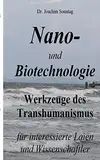 Nano- und Biotechnologie: Werkzeuge des Transhumanismus - für interessierte Laien und Wissenschaftler