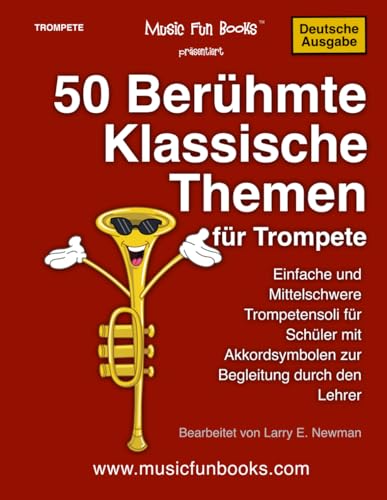 50 Berühmte Klassische Themen für Trompete: Einfache und Mittelschwere Trompetensoli für Schüler mit Akkordsymbolen zur Begleitung durch den Lehrer (International Series)