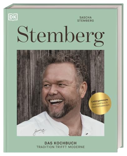 Stemberg: Das Kochbuch - Tradition trifft Moderne. Über 80 Rezepte aus der deutschen Küche von Sternekoch Sascha Stemberg (Velbert)