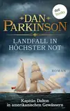 Landfall in höchster Not – Kapitän Dalton in amerikanischen Gewässern: Roman – Patrick Dalton, der Seefuchs 1 | Ein nautischer Roman über einen tollkühnen Kapitän