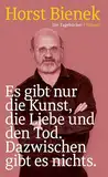 Es gibt nur die Kunst, die Liebe und den Tod. Dazwischen gibt es nichts: Die Tagebücher 1951–1990