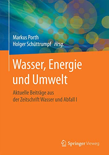 Wasser, Energie und Umwelt: Aktuelle Beiträge aus der Zeitschrift Wasser und Abfall I