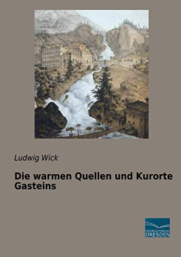 Die warmen Quellen und Kurorte Gasteins