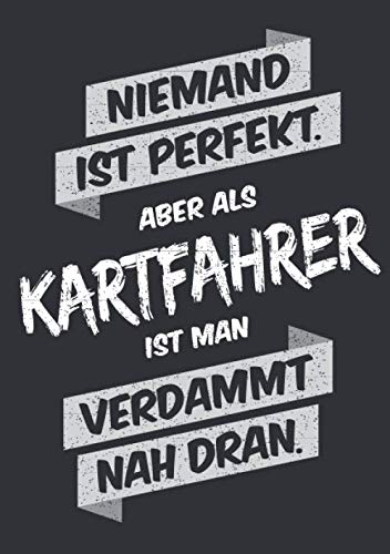 Niemand ist perfekt, aber als Kartfahrer ist man verdammt nah dran: Notizbuch im Format A5, Notizheft als lustiges Geschenk zum Geburtstag oder zu ... mit dem Hobby Kartfahren bzw. Kartsport