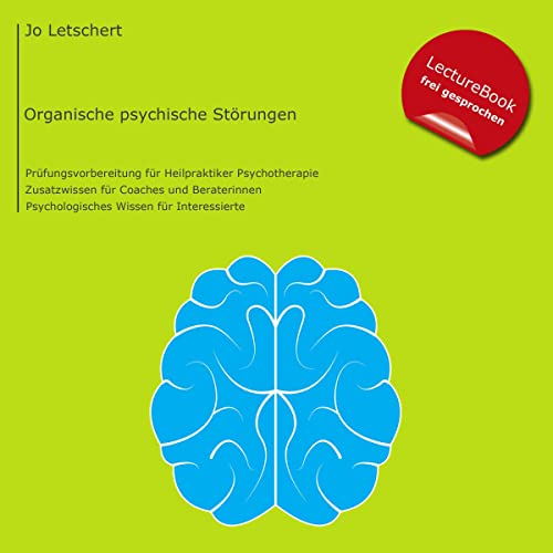 Heilpraktiker Psychotherapie - organische psychische Störungen: Prüfungsvorbereitung für HeilpraktikerInnen für Psychotherapie